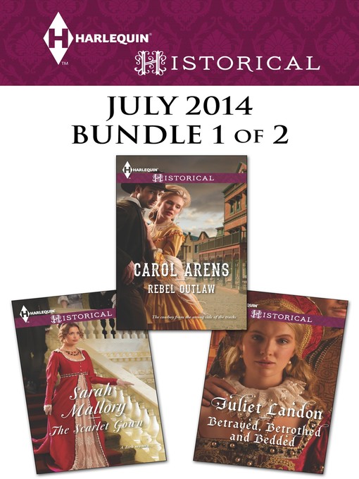 Title details for Harlequin Historical July 2014 - Bundle 1 of 2: Rebel Outlaw\The Scarlet Gown\Betrayed, Betrothed and Bedded by Carol Arens - Available
